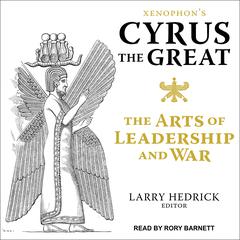Xenophon's Cyrus the Great: The Arts of Leadership and War Audiobook, by Xenophon