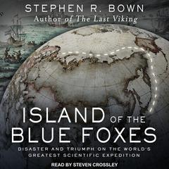 Island of the Blue Foxes: Disaster and Triumph on the Worlds Greatest Scientific Expedition Audiobook, by Stephen R. Bown