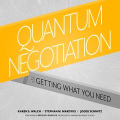 Quantum Negotiation: The Art of Getting What You Need Audiobook, by Joerg Schmitz