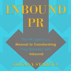 Inbound PR: The PR Agencys Manual to Transforming Your Business With Inbound Audiobook, by Iliyana Stareva