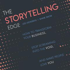 The Storytelling Edge: How to Transform Your Business, Stop Screaming into the Void, and Make People Love You Audiobook, by 