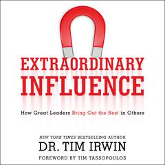 Extraordinary Influence: How Great Leaders Bring Out the Best in Others Audiobook, by 