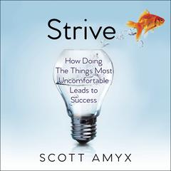 Strive: How Doing The Things Most Uncomfortable Leads to Success Audiobook, by Scott Amyx