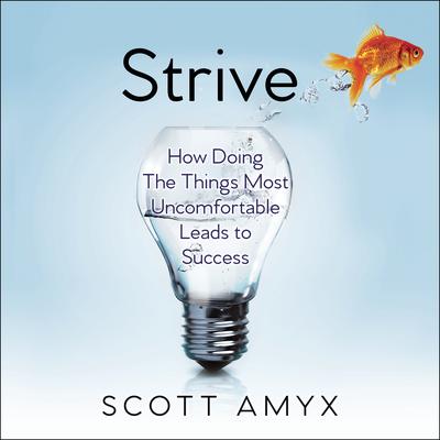 Strive: How Doing The Things Most Uncomfortable Leads to Success Audiobook, by 