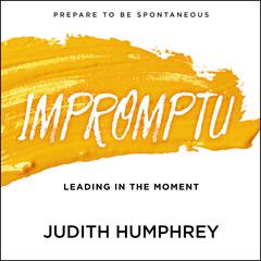 Impromptu: Leading in the Moment Audiobook, by Judith Humphrey