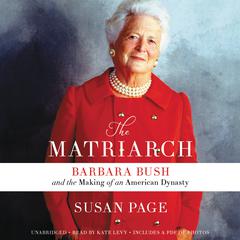 The Matriarch: Barbara Bush and the Making of an American Dynasty Audiobook, by 