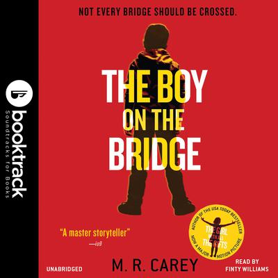 The Boy on the Bridge: Booktrack  Edition Audiobook, by M. R. Carey