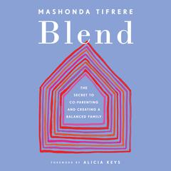 Blend: The Secret to Co-Parenting and Creating a Balanced Family Audiobook, by Mashonda Tifrere
