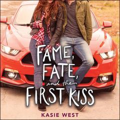 Fame, Fate, and the First Kiss Audiobook, by Kasie West