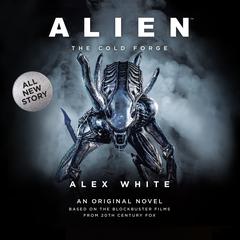 Alien: The Cold Forge Audiobook, by Alex White