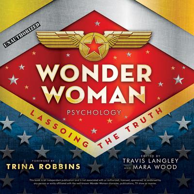 Wonder Woman Psychology: Lassoing the Truth Audiobook, by Travis Langley