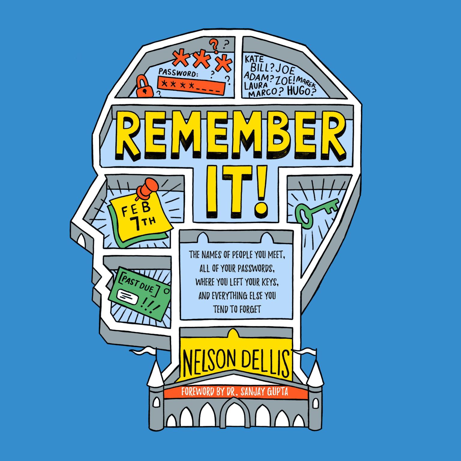 Remember It!: The Names of People You Meet, All of Your Passwords, Where You Left Your Keys, and Everything Else You Tend to Forget Audiobook, by Nelson Dellis