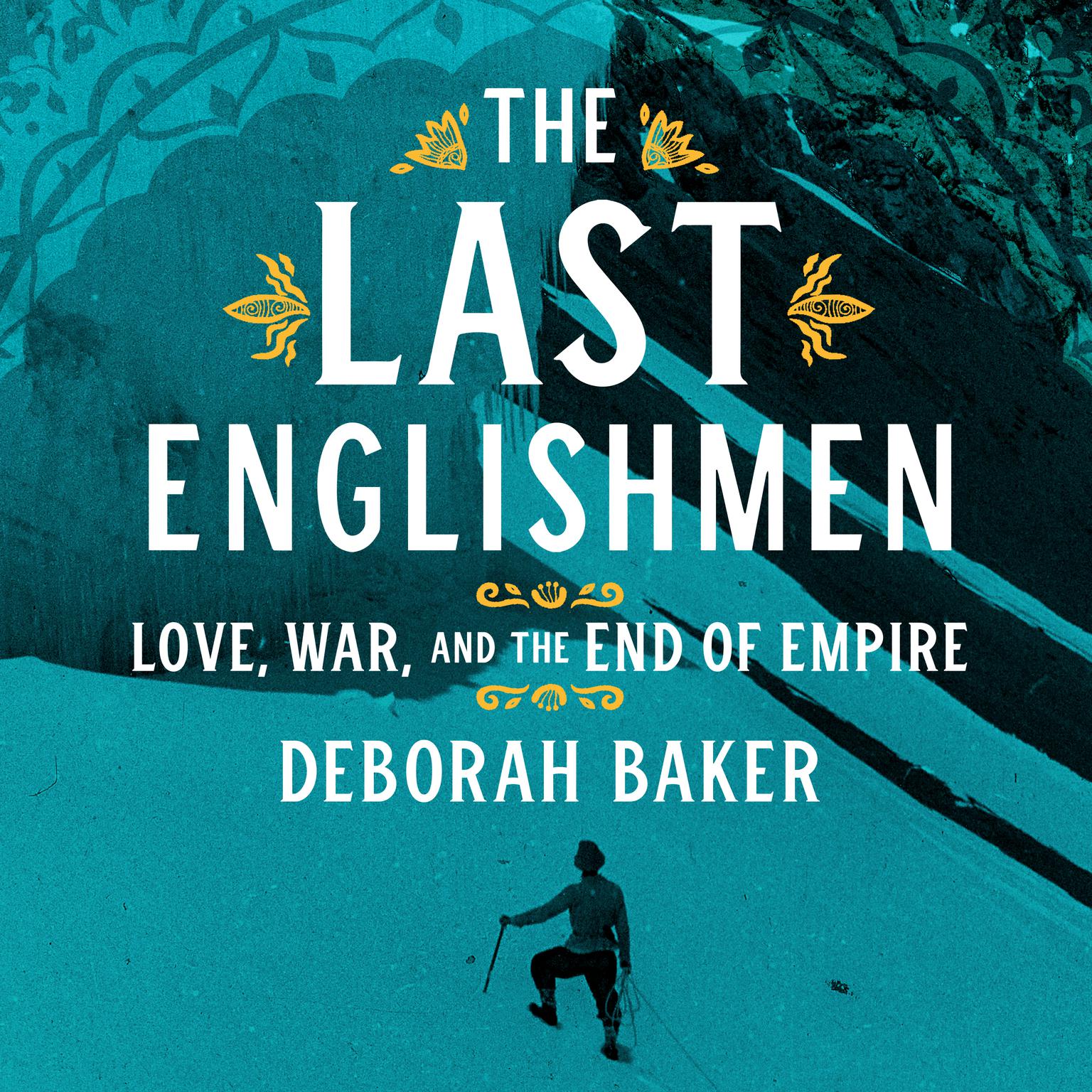 The Last Englishmen: Love, War, and the End of Empire Audiobook, by Deborah Baker