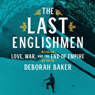 The Last Englishmen: Love, War, and the End of Empire Audiobook, by 