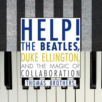 Help!: The Beatles, Duke Ellington, and the Magic of Collaboration Audiobook, by Thomas Brothers