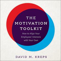 The Motivation Toolkit: How to Align Your Employees Interests with Your Own Audiobook, by David Kreps