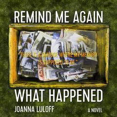 Remind Me Again What Happened Audiobook, by Joanna Luloff