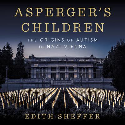 Aspergers Children: The Origins of Autism in Nazi Vienna Audiobook, by Edith Sheffer