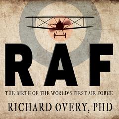 RAF: The Birth of the World's First Air Force Audiobook, by Richard Overy