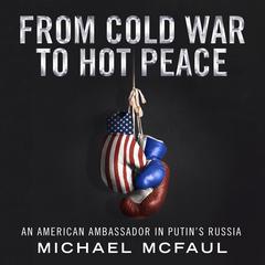 From Cold War to Hot Peace: An American Ambassador in Putin’s Russia Audiobook, by 