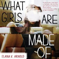 What Girls Are Made Of Audiobook, by Elana K. Arnold
