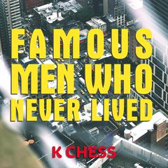 Famous Men Who Never Lived Audiobook, by 