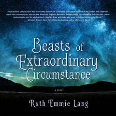 Beasts of Extraordinary Circumstance: A Novel Audiobook, by Ruth Emmie Lang
