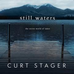 Still Waters: The Secret World of Lakes Audiobook, by Curt Stager
