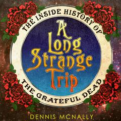 A Long Strange Trip: The Inside History of the Grateful Dead Audiobook, by 