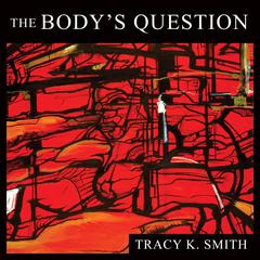 The Bodys Question: Poems Audiobook, by Tracy K. Smith