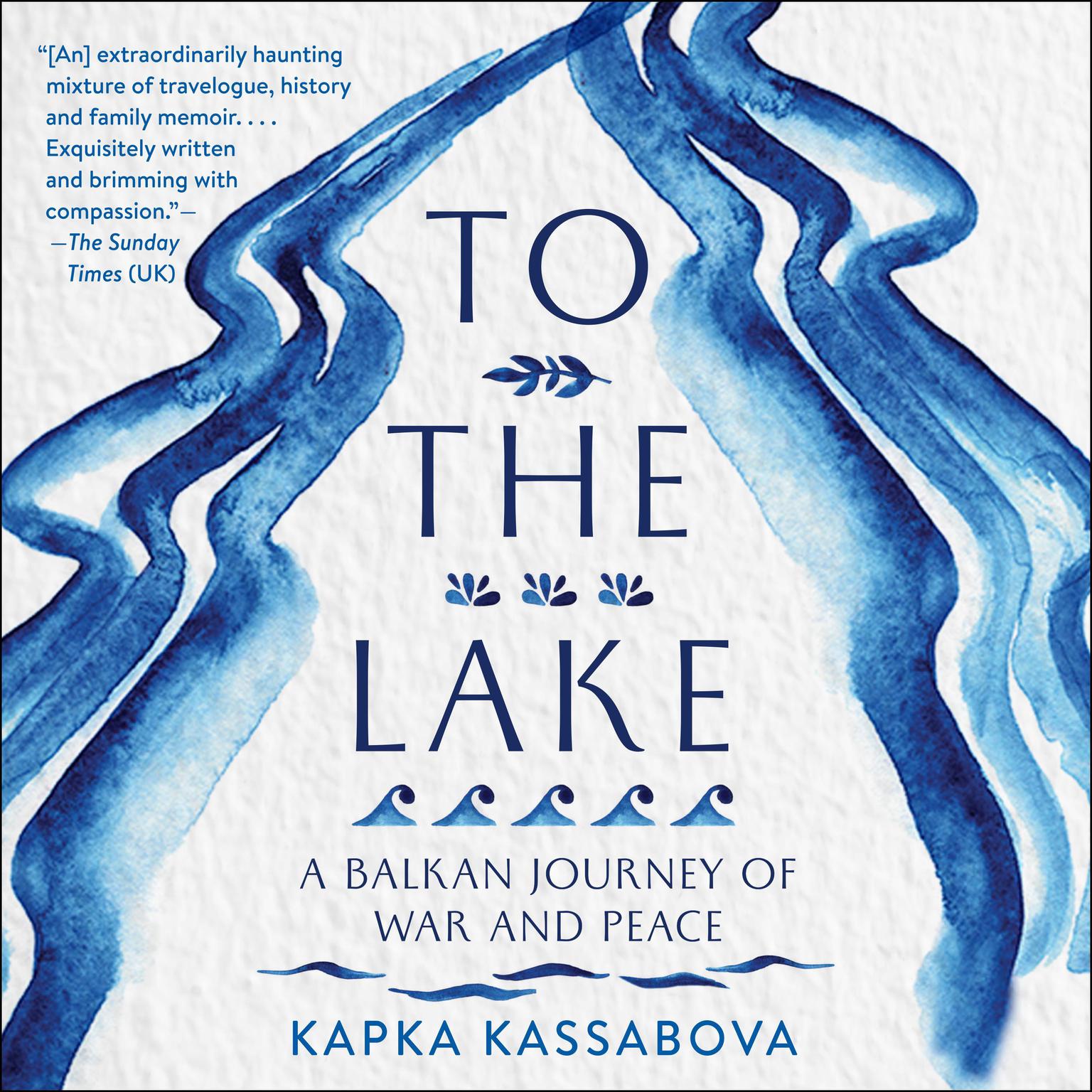 To the Lake: A Balkan Journey of War and Peace Audiobook, by Kapka Kassabova
