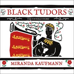 Black Tudors: The Untold Story Audiobook, by Miranda Kaufmann