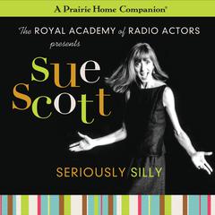Sue Scott: Seriously Silly (A Prairie Home Companion) Audiobook, by Garrison Keillor