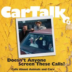 Car Talk: Doesnt Anyone Screen These Calls?: Calls About Animals and Cars Audiobook, by Tom Magliozzi, Ray Magliozzi