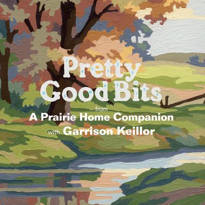 Pretty Good Bits from A Prairie Home Companion and Garrison Keillor: A Specially Priced Introduction to the World of Lake Wobegon Audiobook, by Garrison Keillor