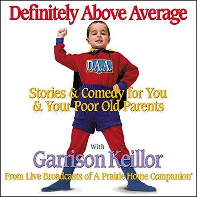 Definitely Above Average: Stories & Comedy for You & Your Poor Old Parents Audiobook, by Garrison Keillor