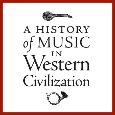 A History of Music in Western Civilization: Fascinating Discussions by 15 Prominent Music Authorities, with Musical Examples Audiobook, by Various 