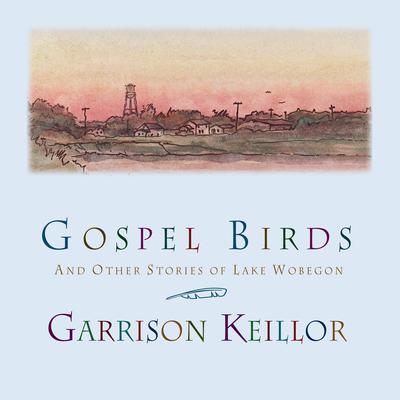 Gospel Birds: And Other Stories of Lake Wobegon Audiobook, by Garrison Keillor