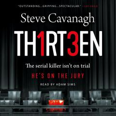 Thirteen: The Serial Killer Isnt on Trial. Hes on the Jury. Audiobook, by Steve Cavanagh