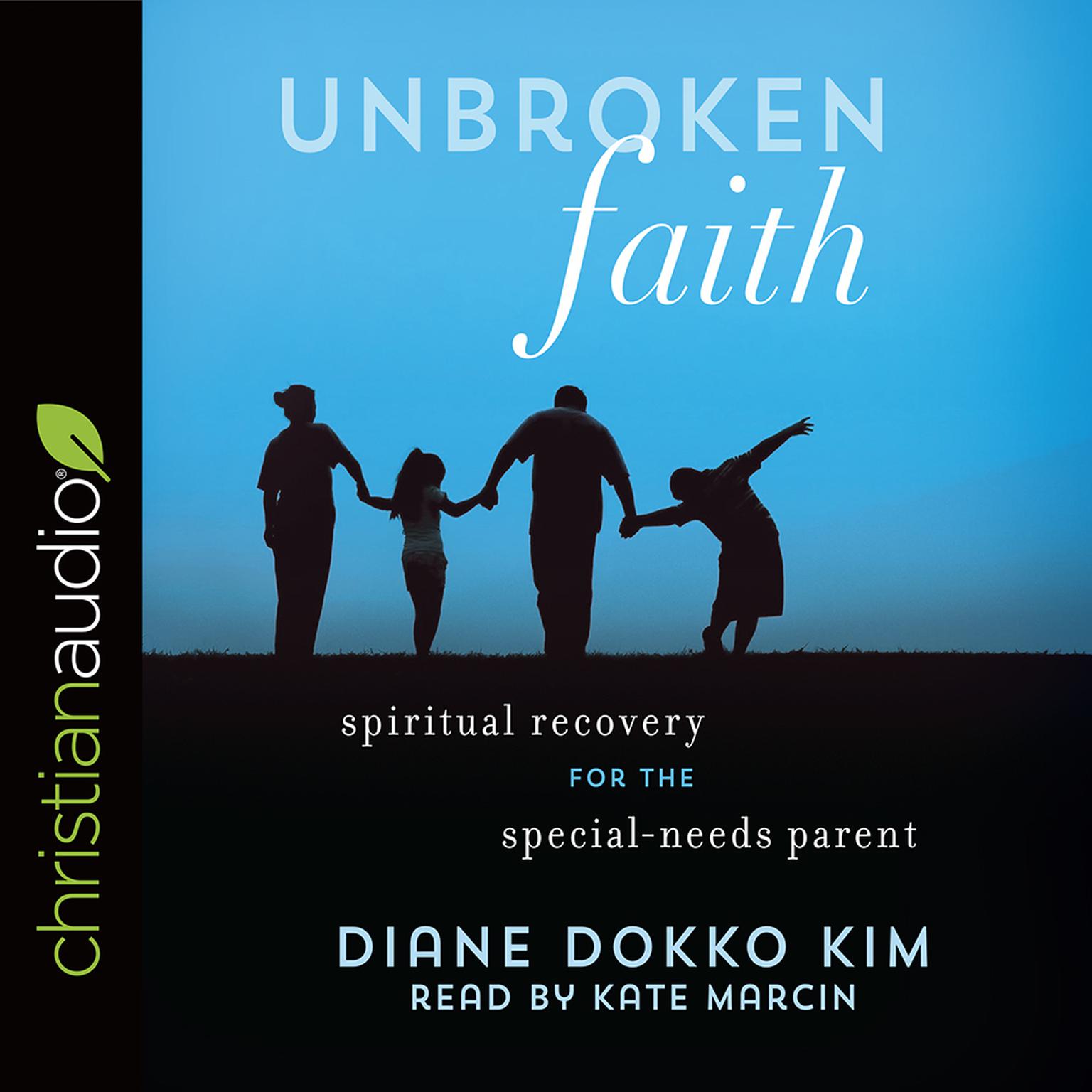 Unbroken Faith: Spiritual Recovery for the Special Needs Parent Audiobook, by Diane Dokko Kim
