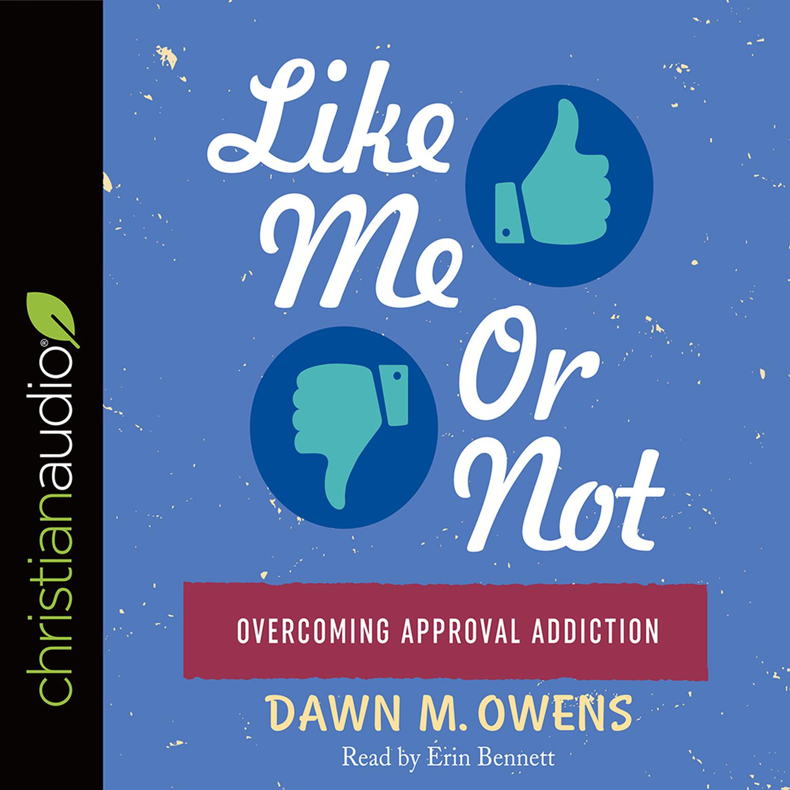 Like Me or Not: Overcoming Approval Addiction Audiobook, by Dawn M. Owens