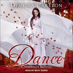 Dance: Cinderella Retold Audiobook, by Demelza Carlton