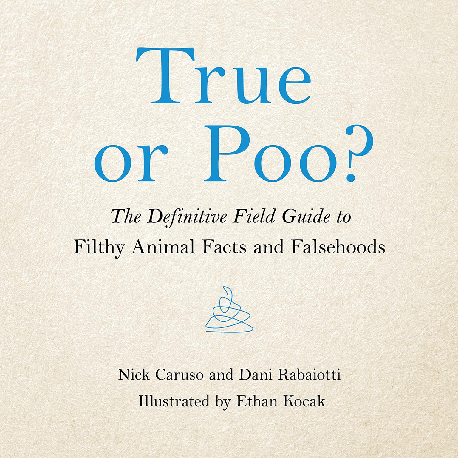 True or Poo?: The Definitive Field Guide to Filthy Animal Facts and Falsehoods Audiobook, by Nick Caruso