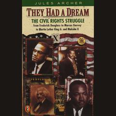 They Had a Dream: The Civil Rights Struggle from Frederick Douglass...MalcolmX Audiobook, by Jules Archer