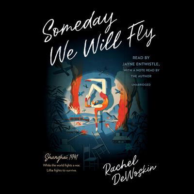 Someday We Will Fly Audiobook, by Rachel DeWoskin