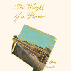 The Weight of a Piano: A novel Audiobook, by Chris Cander