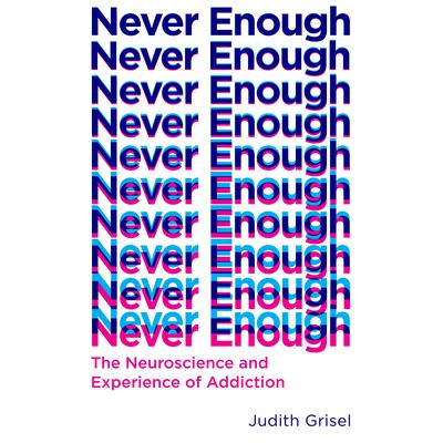 Never Enough: The Neuroscience and Experience of Addiction Audiobook, by Judith Grisel