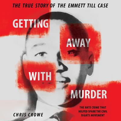 Getting Away with Murder: The True Story of the Emmett Till Case Audiobook, by Chris Crowe