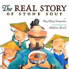 The Real Story of Stone Soup Audiobook, by Ying Chang Compestine