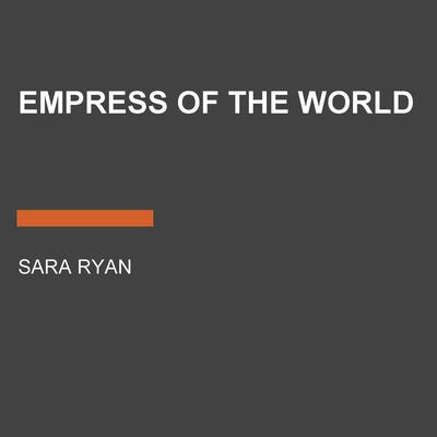Empress of the World Audiobook, by Sara Ryan